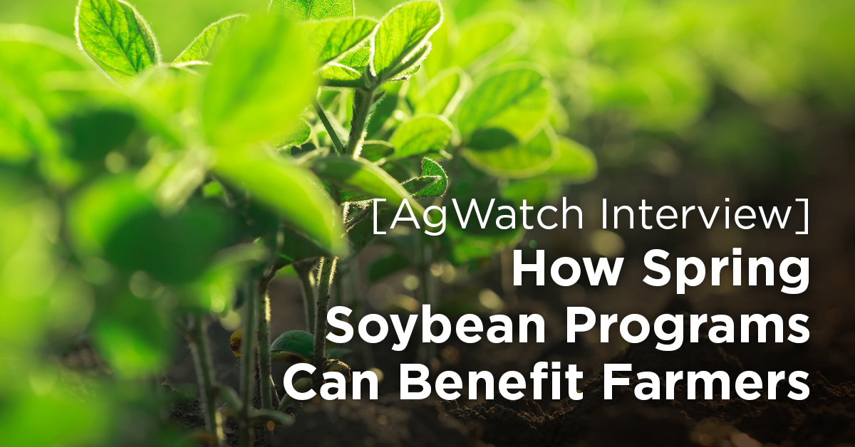 [AgWatch Interview] How Spring Soybean Programs Can Benefit Farmers